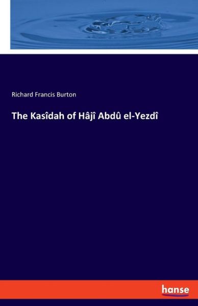 Cover for Richard F Burton · The Kasidah of Haji Abdu el-Yezdi (Taschenbuch) (2022)