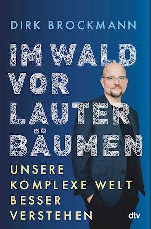 Cover for Prof. Dr. Dirk Brockmann · Im Wald Vor Lauter Baumen: Unsere Komplexe Welt Besser Verstehen &gt;&gt;Einer Der (Book) (2023)
