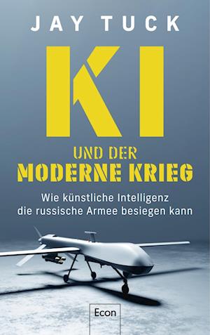 KI und der moderne Krieg - Jay Tuck - Książki - Econ - 9783430211116 - 28 grudnia 2023