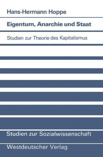 Eigentum, Anarchie und Staat - Studien zur Sozialwissenschaft - Hans-Hermann Hoppe - Livros - Springer Fachmedien Wiesbaden - 9783531118116 - 1987
