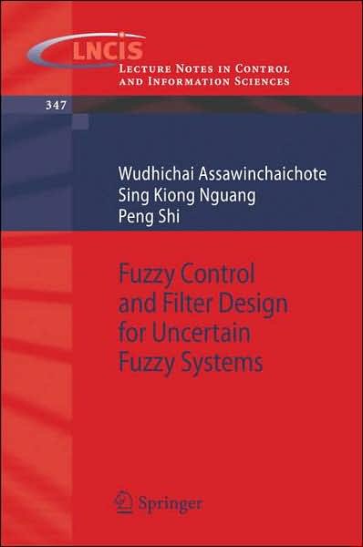 Cover for Wudhichai Assawinchaichote · Fuzzy Control and Filter Design for Uncertain Fuzzy Systems - Lecture Notes in Control and Information Sciences (Paperback Book) [2006 edition] (2006)