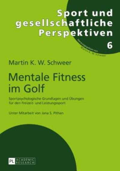 Cover for Martin K W Schweer · Mentale Fitness Im Golf: Sportpsychologische Grundlagen Und Uebungen Fuer Den Freizeit- Und Leistungssport - Sport Und Gesellschaftliche Perspektiven (Paperback Bog) (2017)