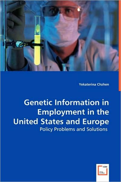 Cover for Yekaterina Chzhen · Genetic Information in Employment in the United States and Europe: Policy Problems and Solutions (Paperback Bog) (2008)