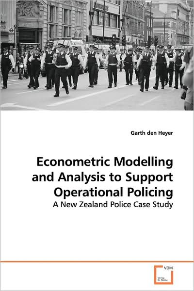 Cover for Garth den Heyer · Econometric Modelling and Analysis to Support Operational Policing: a New Zealand Police Case Study (Paperback Book) (2009)