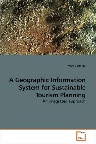 Cover for Mansir Aminu · A Geographic Information System for Sustainable Tourism Planning: an Integrated Approach (Paperback Book) (2009)
