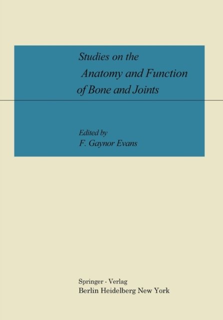 Studies on the Anatomy and Function of Bone and Joints - F G Evans - Books - Springer-Verlag Berlin and Heidelberg Gm - 9783642999116 - March 1, 2012