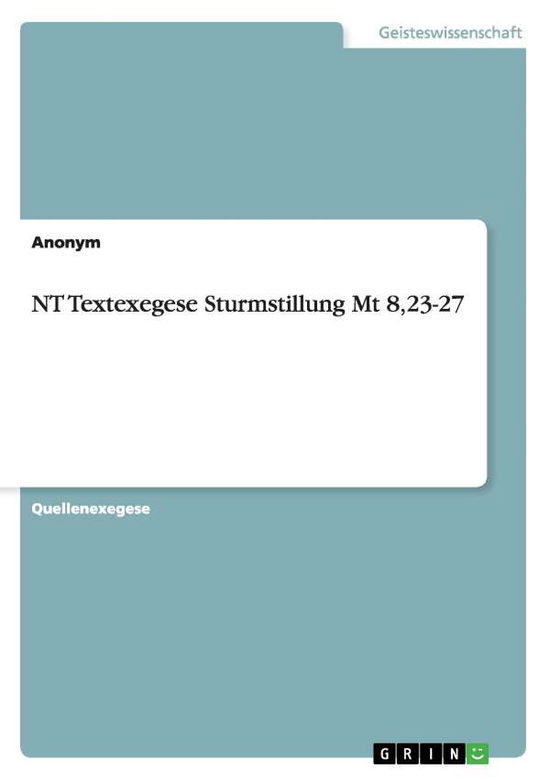 Cover for Anonym · Nt Textexegese Sturmstillung Mt 8,23-27 (Paperback Book) [German edition] (2012)