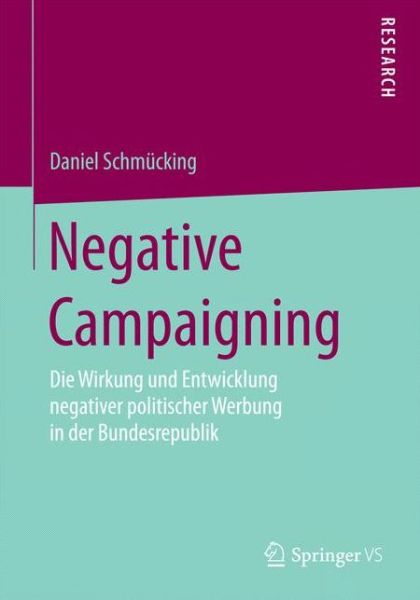 Cover for Daniel Schmucking · Negative Campaigning: Die Wirkung Und Entwicklung Negativer Politischer Werbung in Der Bundesrepublik (Paperback Book) [2015 edition] (2014)