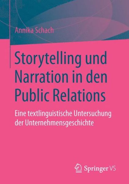 Cover for Annika Schach · Storytelling Und Narration in Den Public Relations: Eine Textlinguistische Untersuchung Der Unternehmensgeschichte (Paperback Book) [1. Aufl. 2016 edition] (2015)