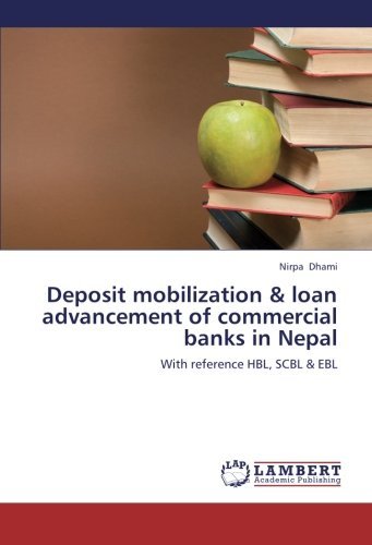 Cover for Nirpa Dhami · Deposit Mobilization &amp; Loan Advancement of Commercial Banks in Nepal: with Reference Hbl, Scbl &amp; Ebl (Paperback Book) (2013)