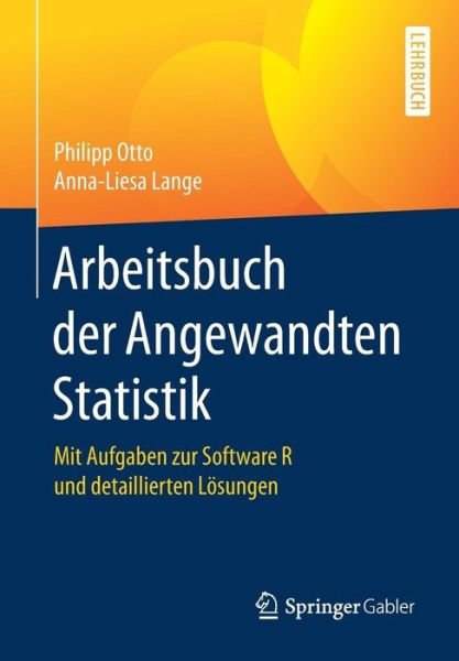 Cover for Philipp Otto · Arbeitsbuch Der Angewandten Statistik: Mit Aufgaben Zur Software R Und Detaillierten Loesungen (Pocketbok) [1. Aufl. 2017 edition] (2017)