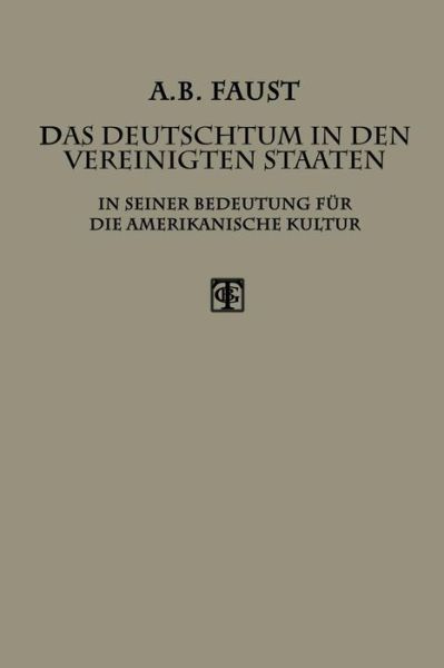Cover for Albert B Faust · Das Deutschtum in Den Vereinigten Staaten: In Seiner Bedeutung Fur Die Amerikanische Kultur (Paperback Book) [Softcover Reprint of the Original 1st 1912 edition] (1912)