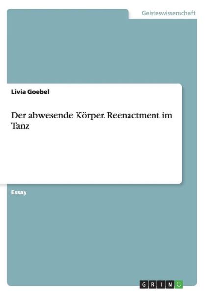 Cover for Goebel · Der abwesende Körper. Reenactmen (Book) (2015)