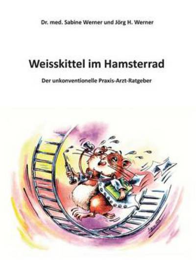 Cover for Jörg H. Werner · Weisskittel Im Hamsterrad (Paperback Book) [German edition] (2013)