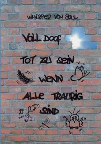 Cover for Whisper Von Soul · Voll Doof Tot Zu Sein, Wenn Alle Traurig Sind (Paperback Book) (2015)