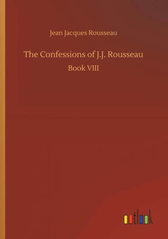 The Confessions of J.J. Rousse - Rousseau - Boeken -  - 9783732667116 - 15 mei 2018