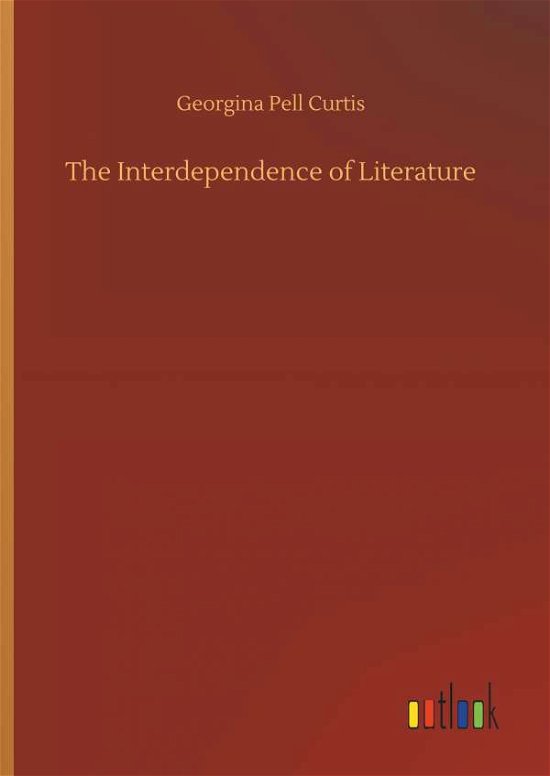 Cover for Curtis · The Interdependence of Literatur (Bok) (2018)