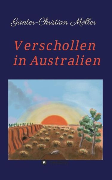 Verschollen in Australien - Möller - Boeken -  - 9783734522116 - 10 mei 2016