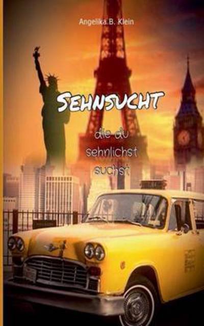 Cover for Klein · Sehnsucht, die du sehnlichst such (Bog) (2015)