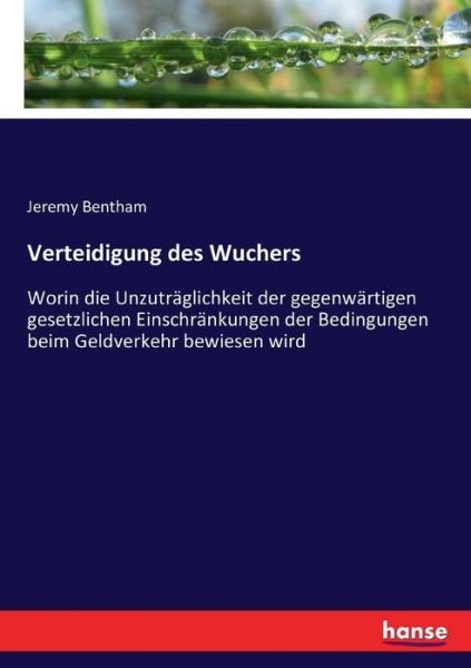 Cover for Jeremy Bentham · Verteidigung des Wuchers: Worin die Unzutraglichkeit der gegenwartigen gesetzlichen Einschrankungen der Bedingungen beim Geldverkehr bewiesen wird (Paperback Book) (2017)