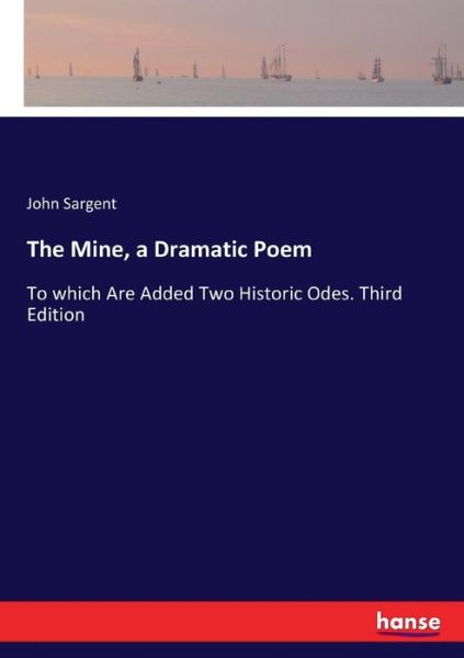 Cover for Sargent · The Mine, a Dramatic Poem (Buch) (2017)