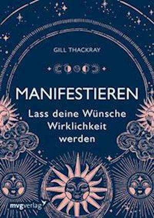 Manifestieren  Lass deine Wünsche Wirklichkeit werden - Gill Thackray - Bücher - mvg - 9783747405116 - 21. März 2023