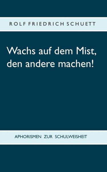 Cover for Schuett · Wachs auf dem Mist, den andere (Book) (2018)