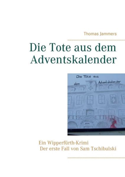 Cover for Thomas Jammers · Die Tote aus dem Adventskalender: Ein Wipperfurth-Krimi - Der erste Fall von Sam Tschibulski (Paperback Book) (2019)
