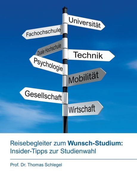 Cover for Thomas Schlegel · Reisebegleiter zum Wunsch-Studium: Insider-Tipps zur Studienwahl: Ratgeber und Begleiter auf dem Weg zum persoenlichen Top-Studiengang, mit Tipps vom Professor (Taschenbuch) (2020)