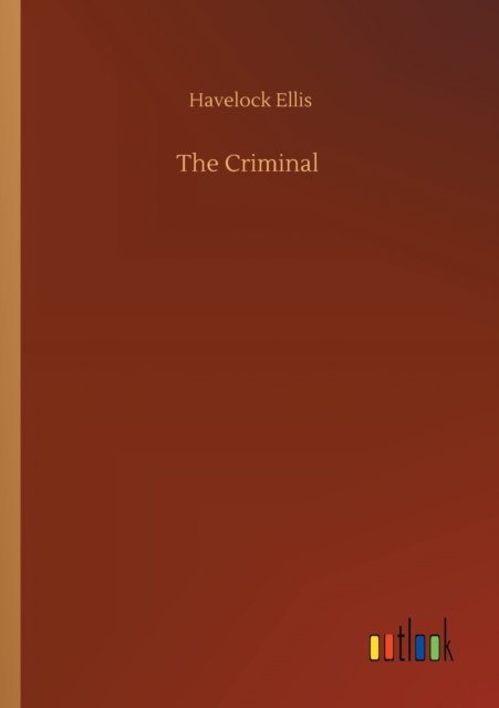 The Criminal - Havelock Ellis - Books - Outlook Verlag - 9783752339116 - July 25, 2020