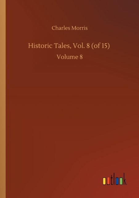 Cover for Charles Morris · Historic Tales, Vol. 8 (of 15): Volume 8 (Pocketbok) (2020)