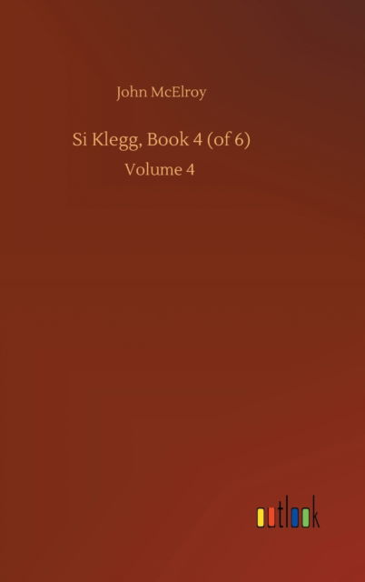 John McElroy · Si Klegg, Book 4 (of 6): Volume 4 (Hardcover Book) (2020)