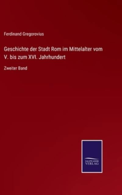 Cover for Ferdinand Gregorovius · Geschichte der Stadt Rom im Mittelalter vom V. bis zum XVI. Jahrhundert (Hardcover Book) (2021)