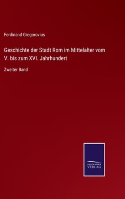 Cover for Ferdinand Gregorovius · Geschichte der Stadt Rom im Mittelalter vom V. bis zum XVI. Jahrhundert (Hardcover Book) (2021)