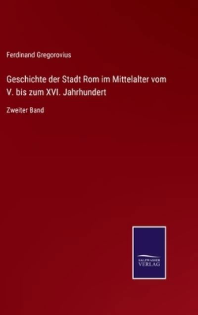 Cover for Ferdinand Gregorovius · Geschichte der Stadt Rom im Mittelalter vom V. bis zum XVI. Jahrhundert (Inbunden Bok) (2021)