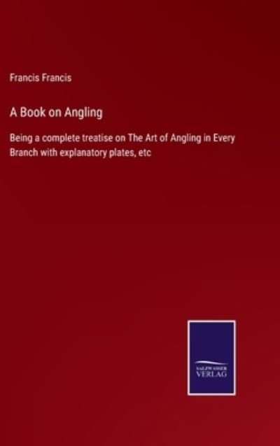 A Book on Angling - Francis Francis - Boeken - Bod Third Party Titles - 9783752566116 - 14 februari 2022