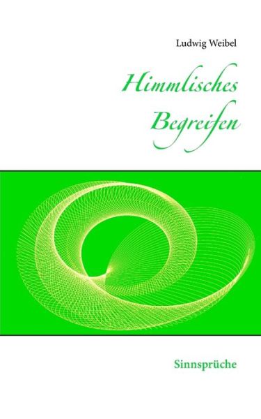 Cover for Weibel · Himmlisches Begreifen (Buch) (2018)