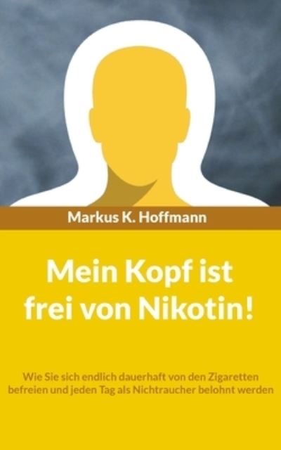 Cover for Markus K Hoffmann · Mein Kopf ist frei von Nikotin! (Paperback Book) (2021)