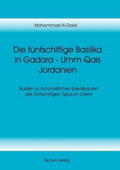 Cover for Mohammad Al-Daire · Die funfschiffige Basilika in Gadara - Umm Qais Jordanien (Paperback Book) [German edition] (2012)