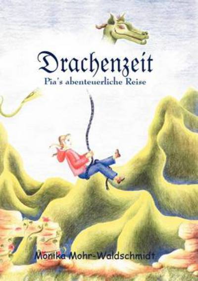 Cover for Monika Mohr-Waldschmidt · Drachenzeit, Pia's abenteuerliche Reise (Paperback Book) [German edition] (2000)
