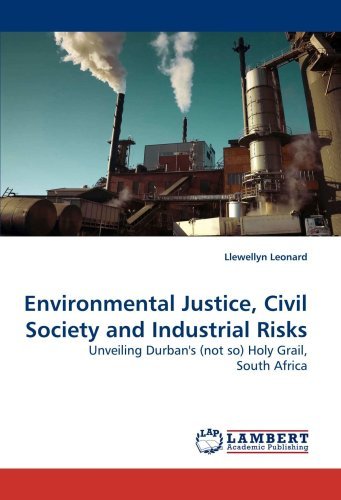 Cover for Llewellyn Leonard · Environmental Justice, Civil Society and Industrial Risks: Unveiling Durban's (Not So) Holy Grail, South Africa (Taschenbuch) (2009)