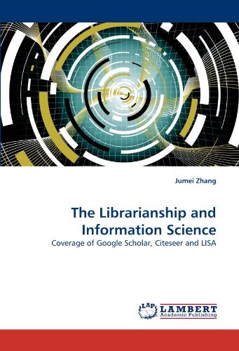 Cover for Jumei Zhang · The Librarianship and Information Science: Coverage of Google Scholar, Citeseer and Lisa (Taschenbuch) (2010)