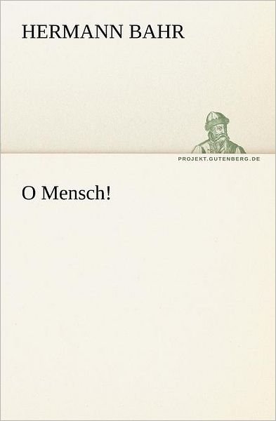 Cover for Hermann Bahr · O Mensch! (Tredition Classics) (German Edition) (Paperback Book) [German edition] (2012)