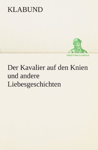 Cover for Klabund · Der Kavalier Auf den Knien Und Andere Liebesgeschichten (Tredition Classics) (German Edition) (Paperback Book) [German edition] (2012)
