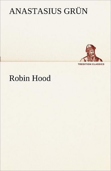 Cover for Anastasius Grün · Robin Hood (Tredition Classics) (German Edition) (Taschenbuch) [German edition] (2012)