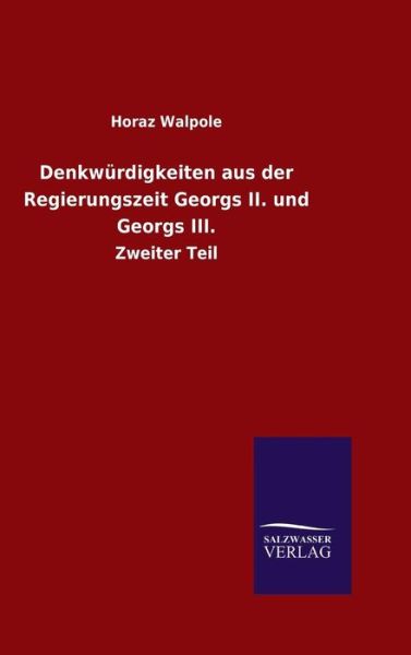 Cover for Horaz Walpole · Denkwurdigkeiten aus der Regierungszeit Georgs II. und Georgs III. (Hardcover Book) (2015)