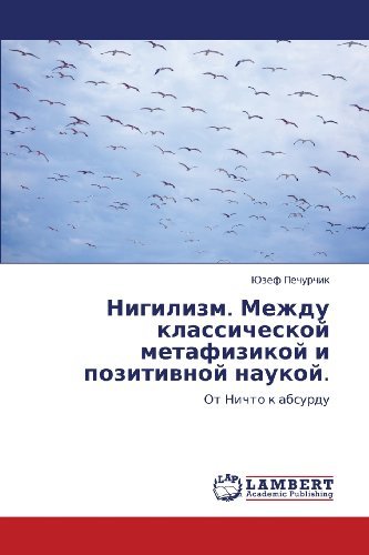 Cover for Yuzef Pechurchik · Nigilizm. Mezhdu Klassicheskoy Metafizikoy I Pozitivnoy Naukoy.: Ot Nichto K Absurdu (Paperback Book) [Russian edition] (2011)