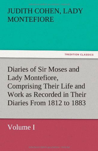 Cover for Judith Cohen Lady Montefiore · Diaries of Sir Moses and Lady Montefiore, Volume I Comprising Their Life and Work As Recorded in Their Diaries from 1812 to 1883 (Paperback Book) (2012)