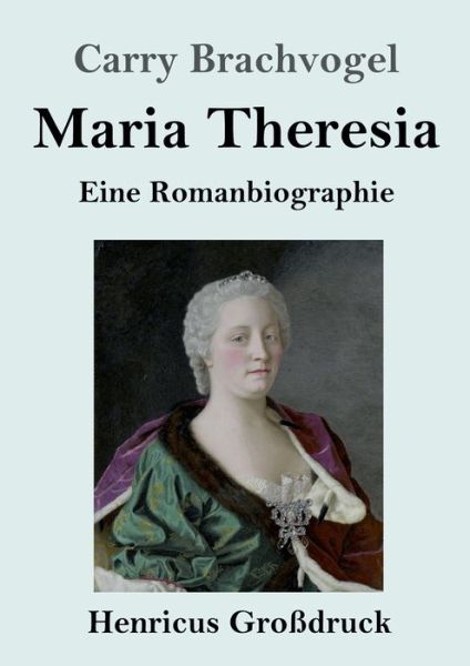 Cover for Carry Brachvogel · Maria Theresia (Grossdruck) (Paperback Book) (2019)