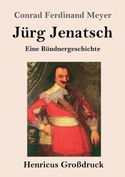 Cover for Conrad Ferdinand Meyer · Jurg Jenatsch (Grossdruck): Eine Bundnergeschichte (Taschenbuch) (2020)